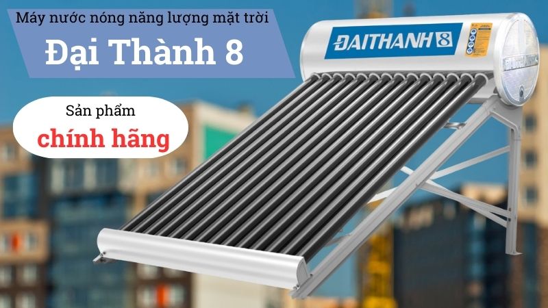 máy nước nóng năng lượng mặt trời Đại Thành 8